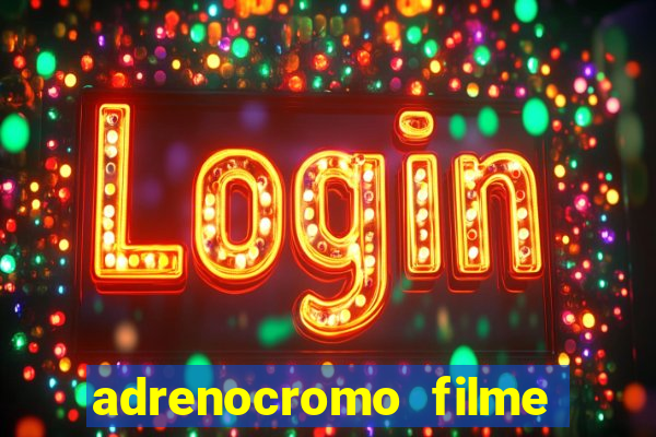 adrenocromo filme onde assistir